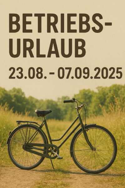 Betriebsurlaub 23.08.-07.09.2025